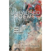Unpaused Poems: Real, Raw, Relevant (Paperback)