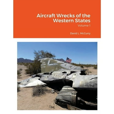 Aircraft Wrecks of the Western States: Volume 1 (Paperback)