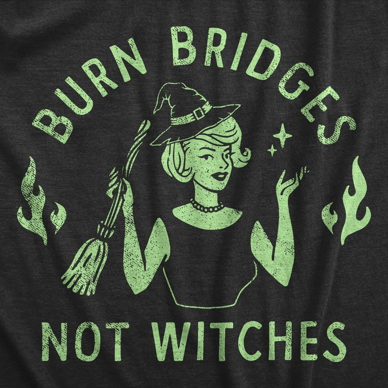 Womens Burn Bridges Not Witches T Shirt Funny Halloween Party Witch Lovers Tee For Ladies (Heather Black WITCHES) - 3XL Womens Tees - Walmart.com