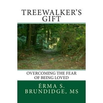 Treewalkers Gift Overcoming the Fear of Being Loved