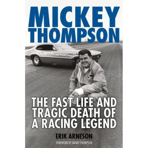 Pre-Owned Mickey Thompson: The Fast Life and Tragic Death of a Racing Legend (Hardcover) 0760331782 9780760331781