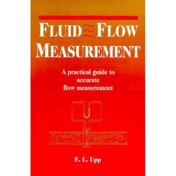 Pre-Owned Fluid Flow Measurement:: A Practical Guide to Accurate Flow Measurement (Hardcover) 0884150178 9780884150176