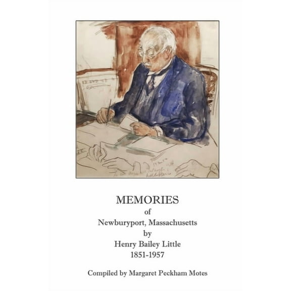 Memories of Newburyport, Massachusetts, by Henry Bailey Little, 1851-1957, (Paperback)