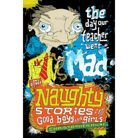 Naughty Stories: The Day Our Teacher Went Mad and Other Naughty Stories for Good Boys and Girls - eBook
