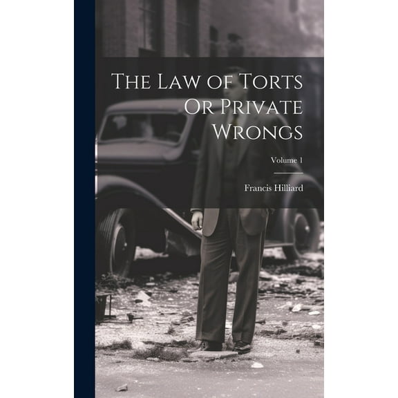 The Law of Torts Or Private Wrongs; Volume 1 (Hardcover)