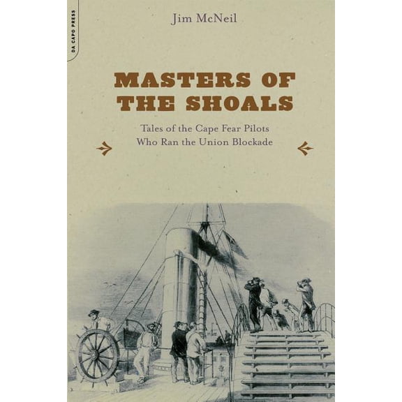 Masters of the Shoals: Tales of the Cape Fear Pilots Who Ran the Union Blockade, (Paperback)