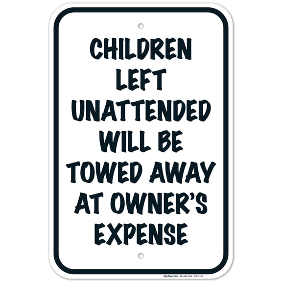 Children Left Unattended Will Be Towed Away At Owner's Expense Sign, Traffic Sign, 12x18 Aluminum