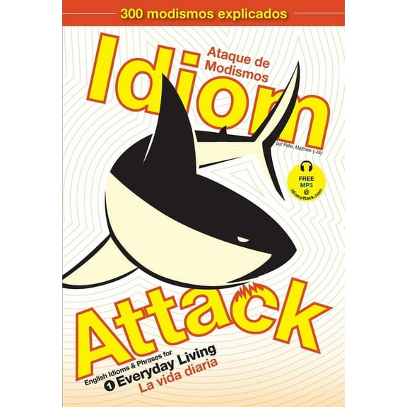 Idiom Attack: Idiom Attack, Vol. 1 - English Idioms & Phrases for Everyday Living (Spanish Edition): Ataque de Modismos 1 - La vida diaria (Paperback)