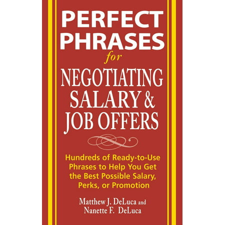 Perfect Phrases: Perfect Phrases for Negotiating Salary and Job Offers: Hundreds of Ready-To-Use Phrases to Help You Get the Best Possible Salary, Perks or Promotion