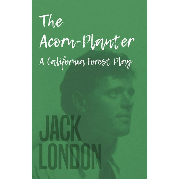 The Acorn-Planter - A California Forest Play, (Paperback)
