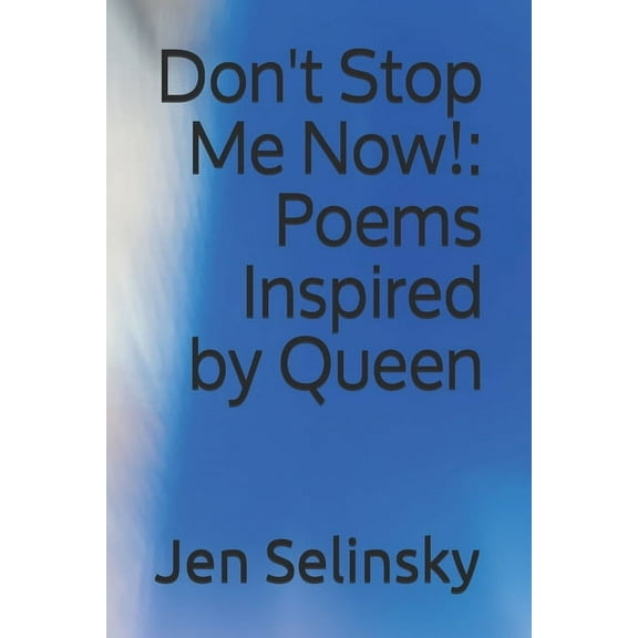 Don't Stop Me Now!: Poems Inspired by Queen, (Paperback)