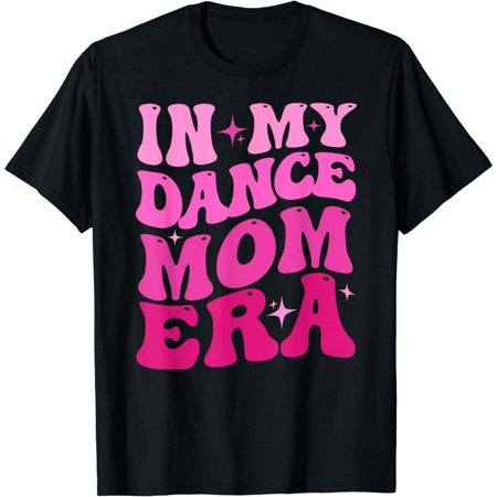 Cool Groovy Retro Funny In My Dance Mom Era Dancer Mama T-Shirt
