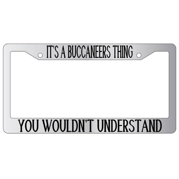It's A Buccaneers Thing You Wouldn't Understand Chrome Plastic License Plate Frame