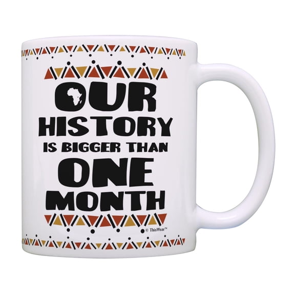 ThisWear Civil Rights Movement Mug Our History Is Bigger Than One Month Coffee Mug