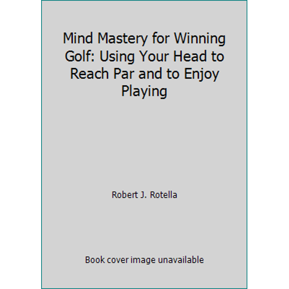 Pre-Owned Mind Mastery for Winning Golf: Using Your Head to Reach Par and to Enjoy Playing (Paperback) 0135833108 9780135833100