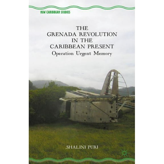 New Caribbean Studies The Grenada Revolution in the Caribbean Present: Operation Urgent Memory, (Paperback)