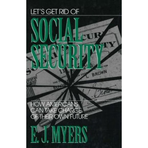 Pre-Owned Let's Get Rid of Social Security (Hardcover 9781573920155) by E J Myers