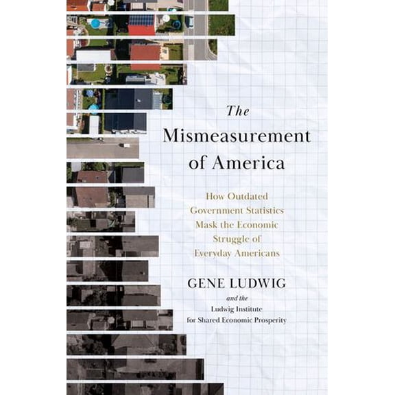 The Mismeasurement of America: How Outdated Government Statistics Mask the Economic Struggle of Everyday Americans