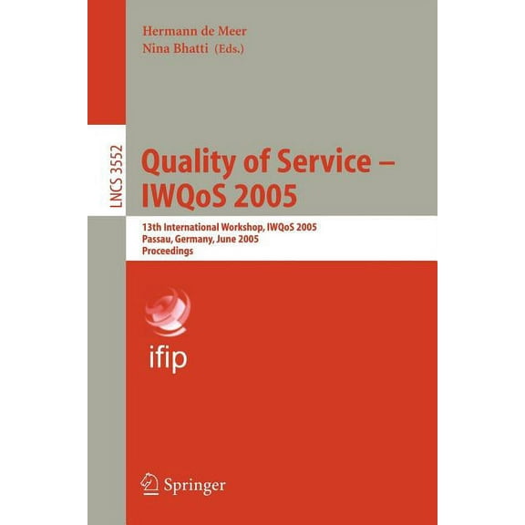 Quality of Service - Iwqos 2005: 13th International Workshop, Iwqos 2005, Passau, Germany, June 21-23, 2005. Proceedings, (Paperback)