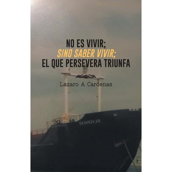 No Es Vivir; Sino Saber Vivir; El Que Persevera Triunfa (Spanish Edition)