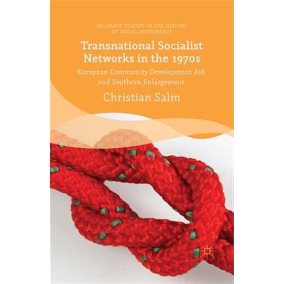 Pre-Owned Palgrave Studies in the History of Socia Transnational Socialist Networks in the 1970s: European Community Development Aid and Southern Enlargement, (Paperback)