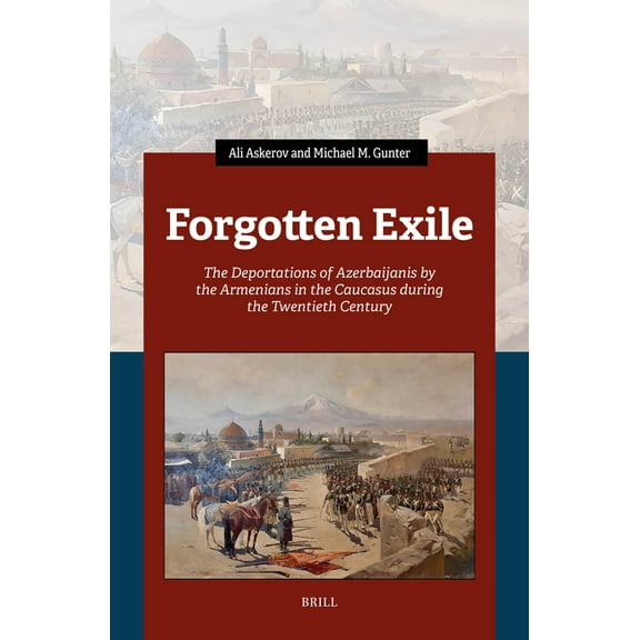 Forgotten Exile: The Deportations of Azerbaijanis by the Armenians in the Caucasus During the Twentieth Century, (Hardcover)