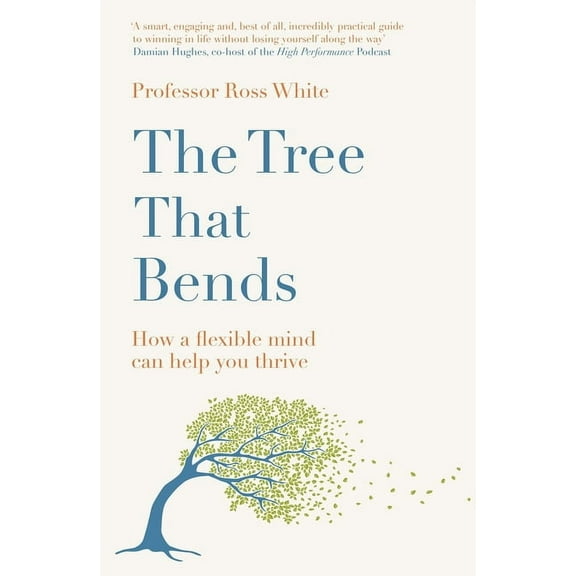 The Tree That Bends: How a Flexible Mind Can Help You Thrive, (Hardcover)