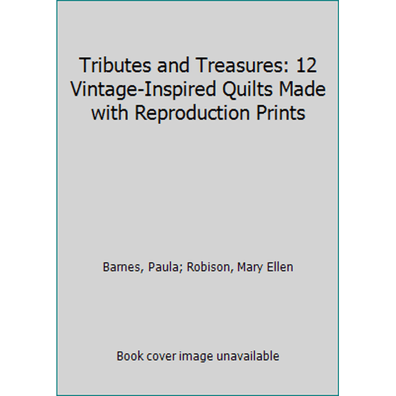Pre-Owned Tributes and Treasures: 12 Vintage-Inspired Quilts Made with Reproduction Prints (Paperback) 1604685670 9781604685671