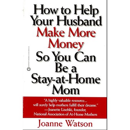 How to Help Your Husband Make More Money so You Can Be a Stay-at-Home Mom -