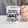 thumbnail image 4 of CafePress - You Don't Have To Be Crazy To Work Here Mugs - 11 oz Ceramic Mug - Novelty Coffee Tea Cup, 4 of 4