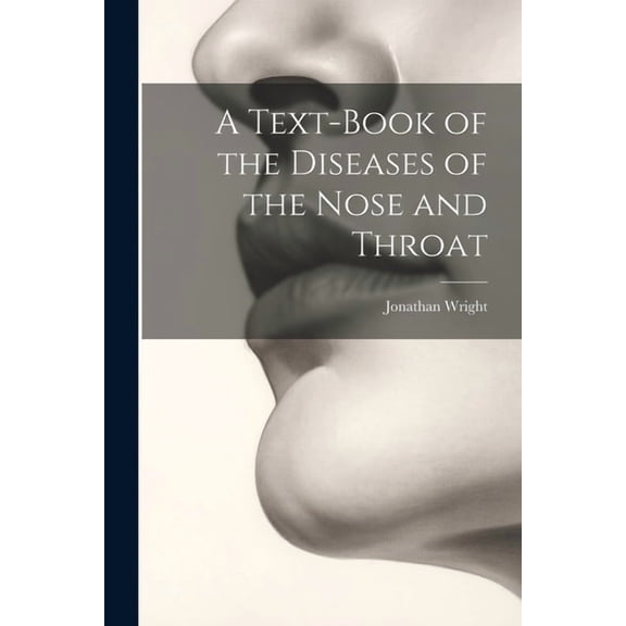 A Text-Book of the Diseases of the Nose and Throat (Paperback)