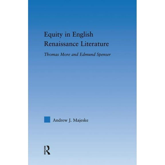 Literary Criticism and Cultural Theory Equity in English Renaissance Literature: Thomas More and Edmund Spenser, (Paperback)