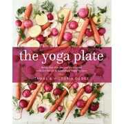The Yoga Plate : Bring Your Practice into the Kitchen with 108 Simple and Nourishing Vegan Recipes, Used [Hardcover]