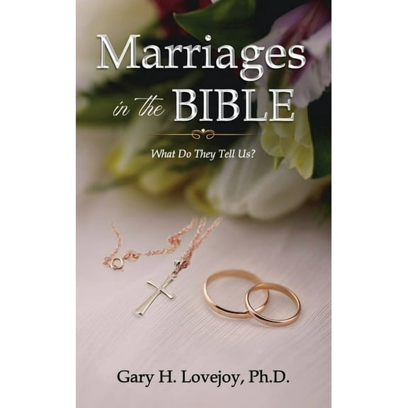 Marriages in the Bible: What do they tell us?, (Hardcover)