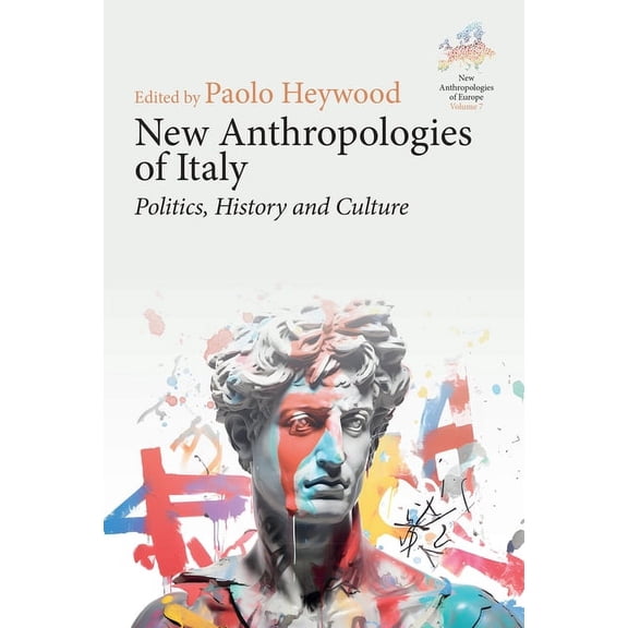 New Anthropologies of Europe: Perspectiv New Anthropologies of Italy: Politics, History and Culture, Book 7, (Hardcover)