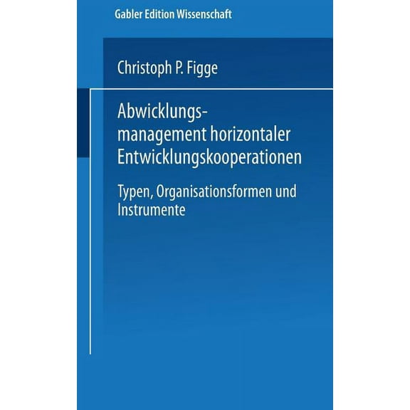 Abwicklungsmanagement Horizontaler Entwicklungskooperationen: Typen, Organisationsformen Und Instrumente, (Paperback)