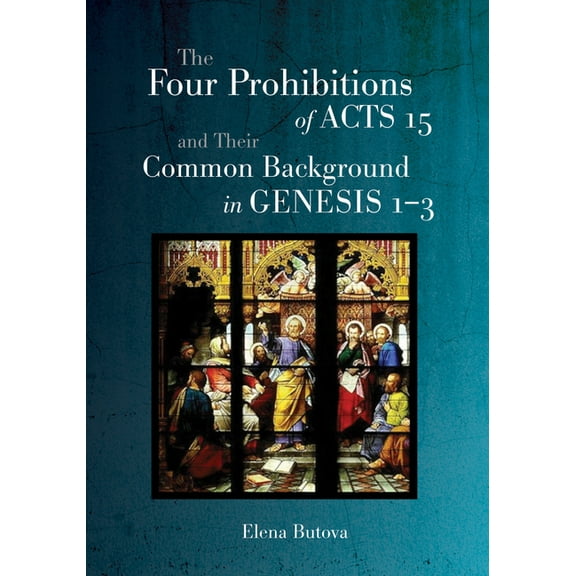 The Four Prohibitions of Acts 15 and Their Common Background in Genesis 1-3 (Paperback)