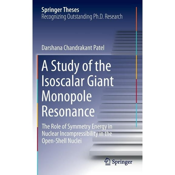 Springer Theses A Study of the Isoscalar Giant Monopole Resonance: The Role of Symmetry Energy in Nuclear Incompressibility in the Open-, (Hardcover)