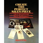 Create the Perfect Sales Piece: How to Produce Brochures, Catalogs, Fliers, and Pamphlets [Paperback - Used]