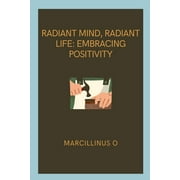 Radiant Mind, Radiant Life: Embracing Positivity (Paperback)