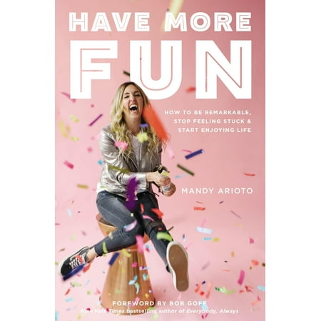 Have More Fun : How to Be Remarkable, Stop Feeling Stuck, and Start Enjoying (Best Way To Stop Feeling Tired)