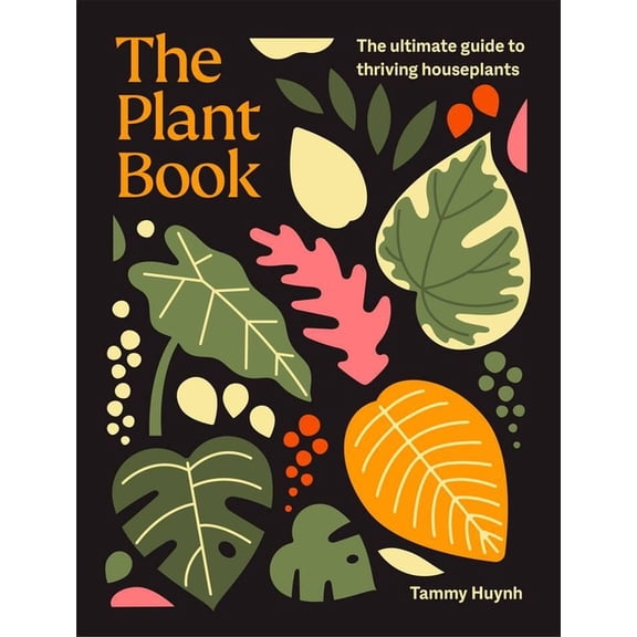 The Plant Book: The Ultimate Guide to Thriving Houseplants, (Hardcover)