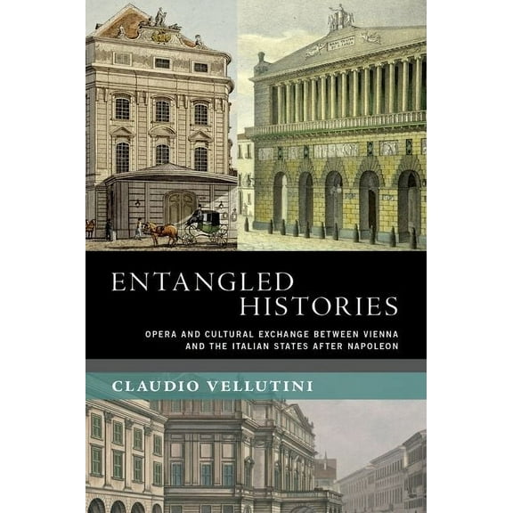 New Cultural History of Music Entangled Histories: Opera and Cultural Exchange Between Vienna and the Italian States After Napoleon, (Hardcover)