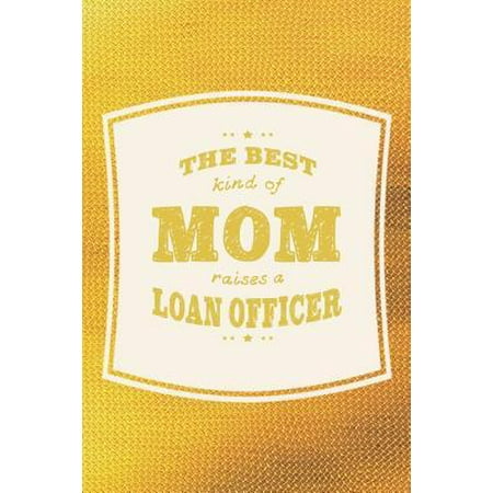The Best Kind Of Mom Raises A Loan Officer: Family life grandpa dad men father's day gift love marriage friendship parenting wedding divorce Memory da