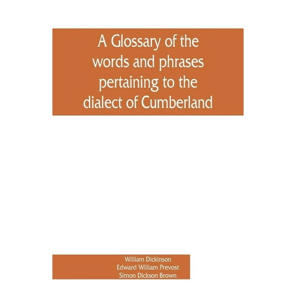 A glossary of the words and phrases pertaining to the dialect of Cumberland, (Paperback)