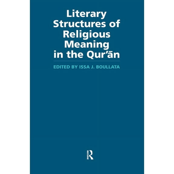 Routledge Studies in the Qur'an Literary Structures of Religious Meaning in the Qu'ran, (Paperback)