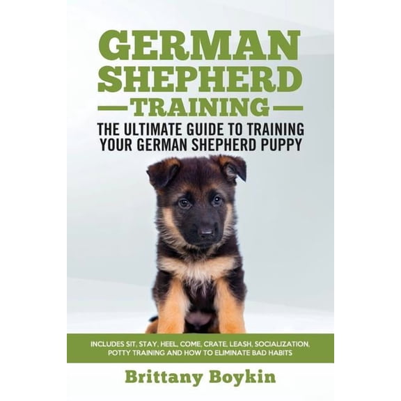 German Shepherd Training - the Ultimate Guide to Training Your German Shepherd Puppy: Includes Sit, Stay, Heel, Come, Cr, (Paperback)