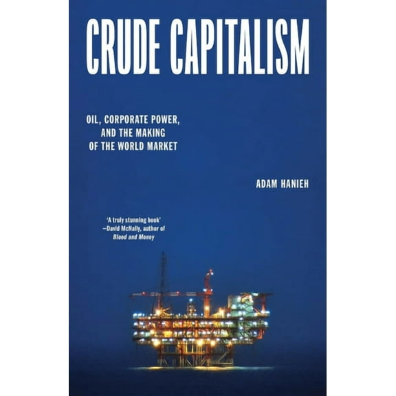 Crude Capitalism: Oil, Corporate Power, and the Making of the World Market, (Paperback)