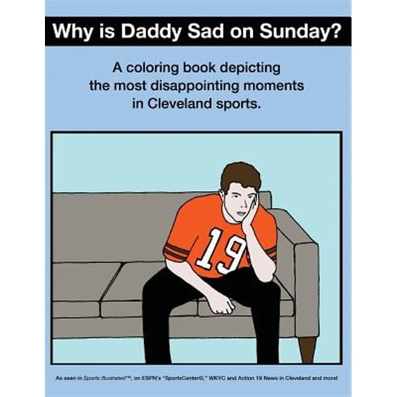 Pre-Owned Why Is Daddy Sad On Sunday?: A Coloring Book Depicting The Most Disappointing Moments In Cleveland Sports History (Paperback)