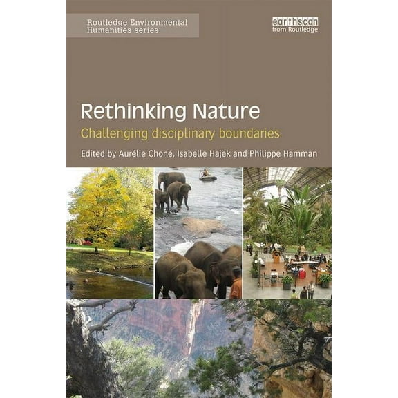 Routledge Environmental Humanities Rethinking Nature: Challenging Disciplinary Boundaries, (Paperback)